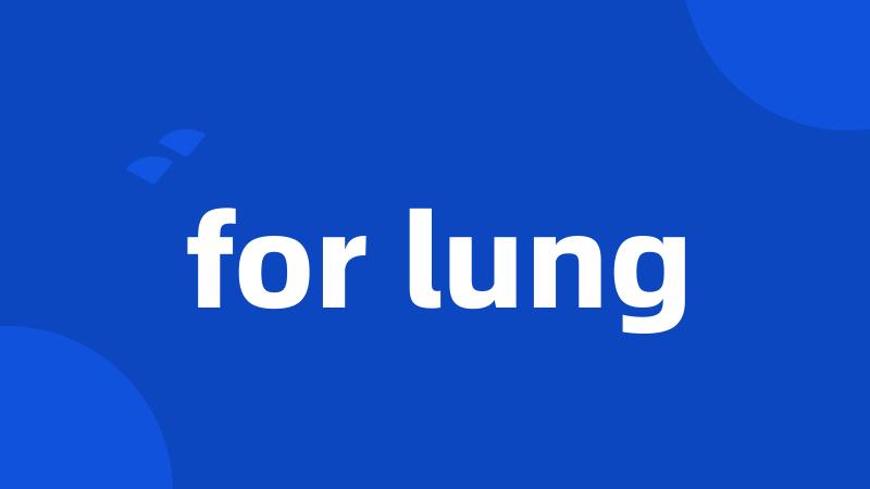 for lung
