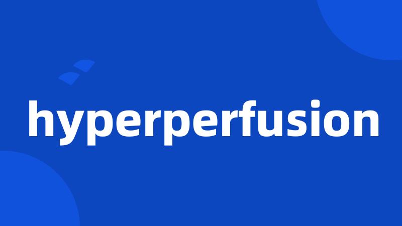 hyperperfusion
