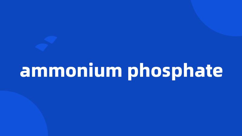 ammonium phosphate