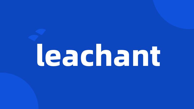 leachant