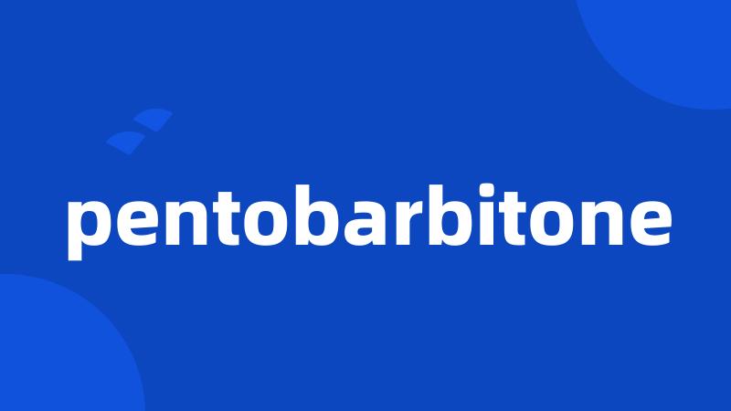 pentobarbitone