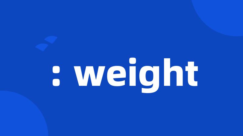 : weight