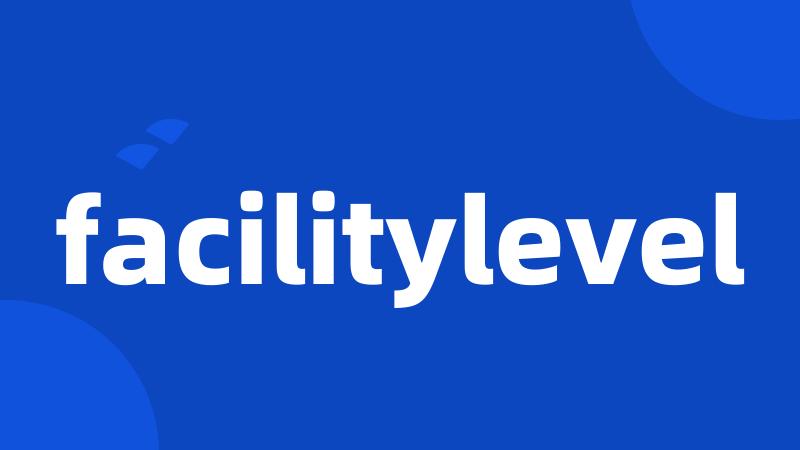 facilitylevel