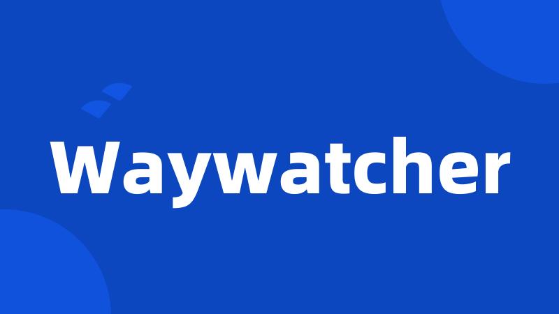 Waywatcher