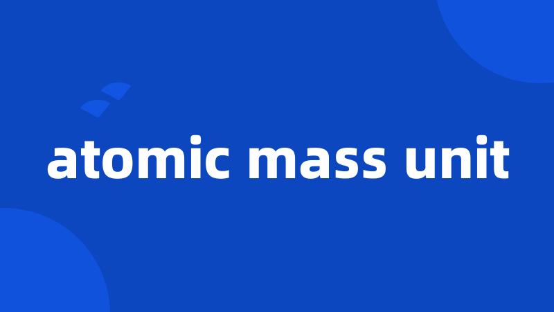 atomic mass unit