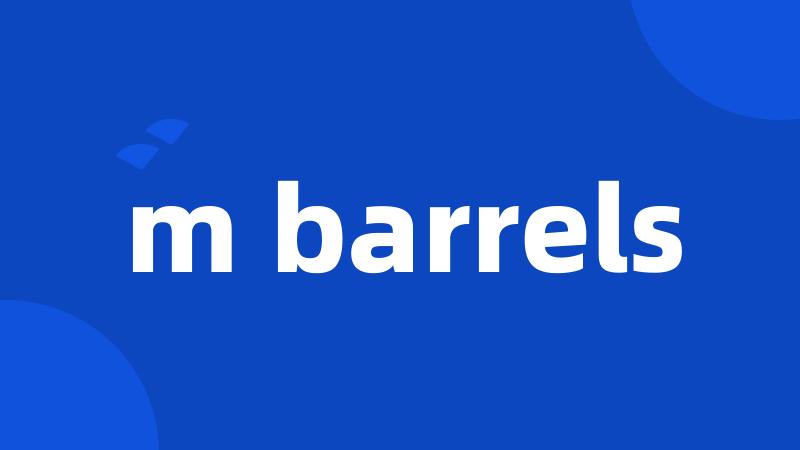 m barrels