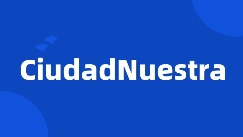 CiudadNuestra