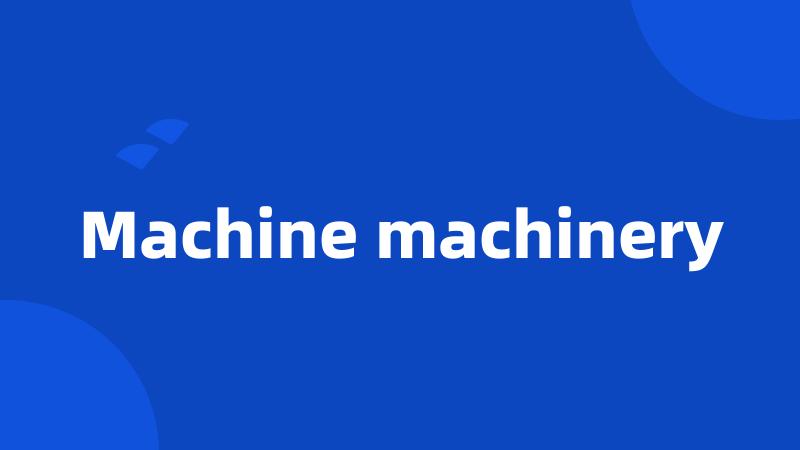 Machine machinery