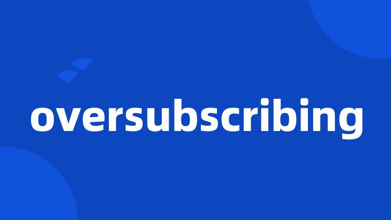 oversubscribing