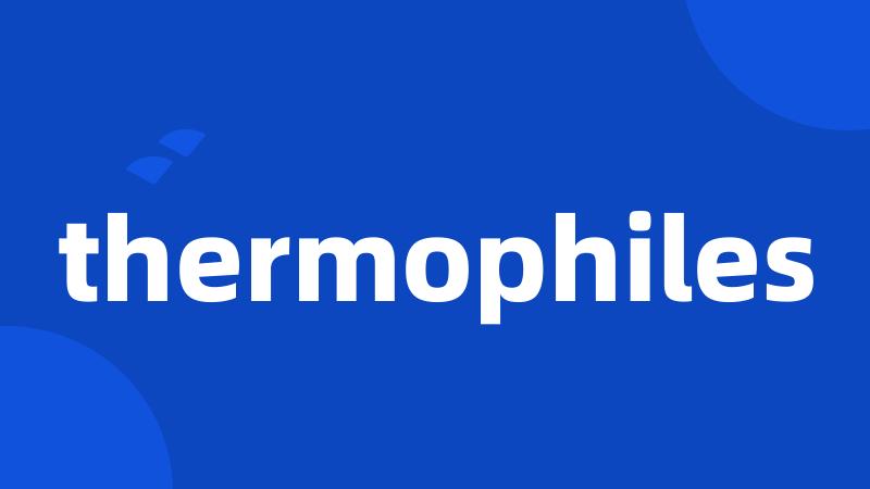 thermophiles