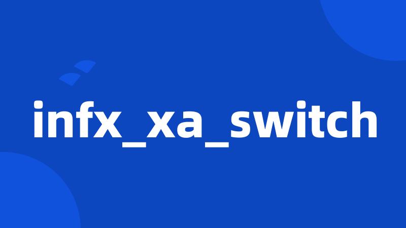 infx_xa_switch