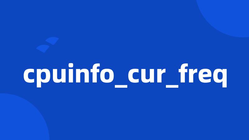 cpuinfo_cur_freq