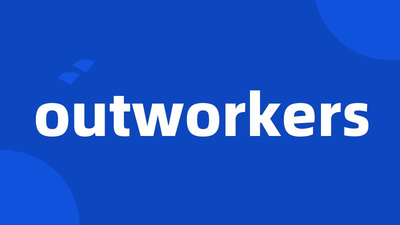 outworkers