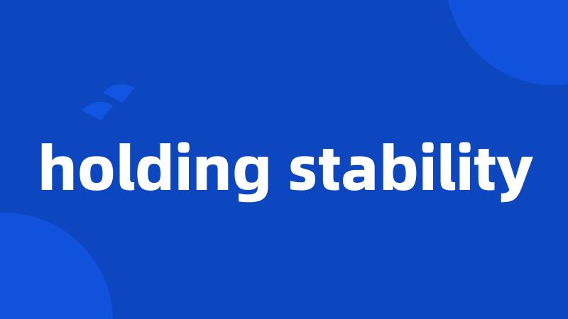 holding stability