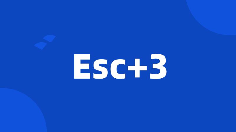 Esc+3
