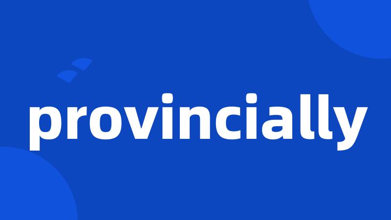 provincially