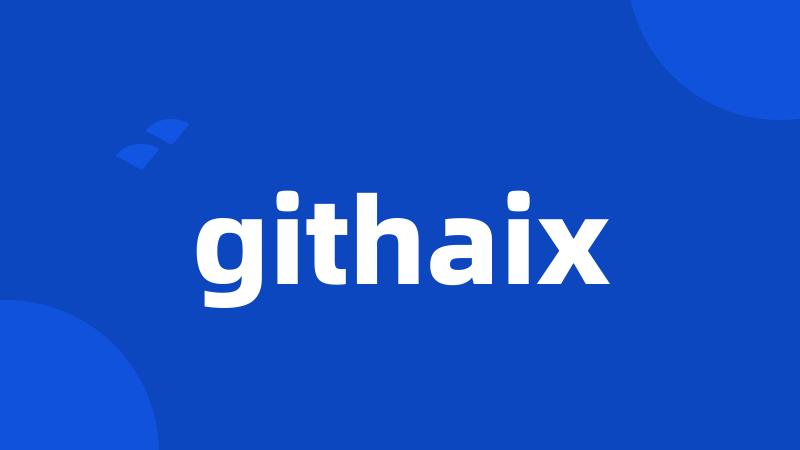 githaix