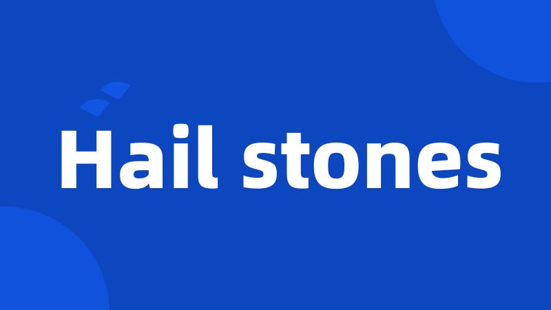 Hail stones