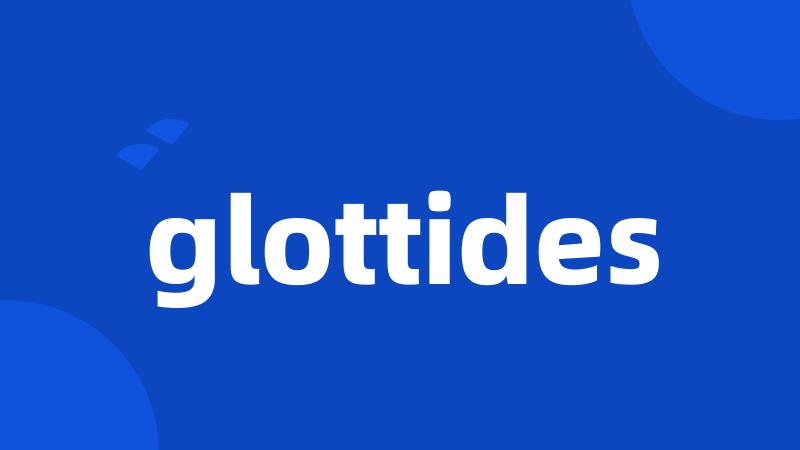 glottides