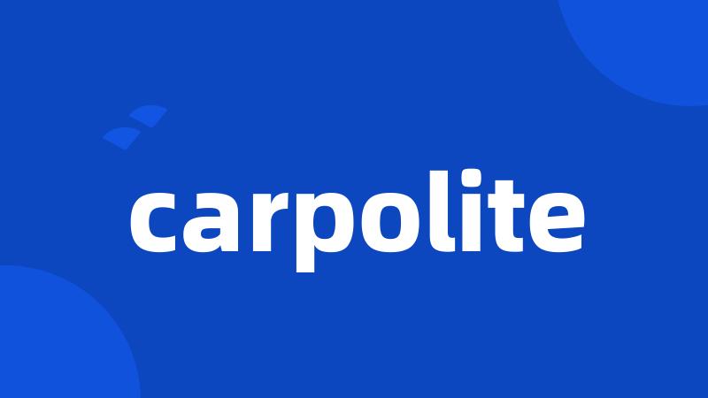 carpolite
