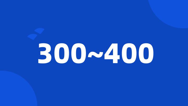 300~400