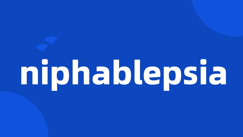 niphablepsia