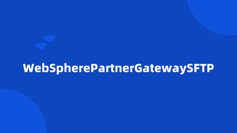WebSpherePartnerGatewaySFTP
