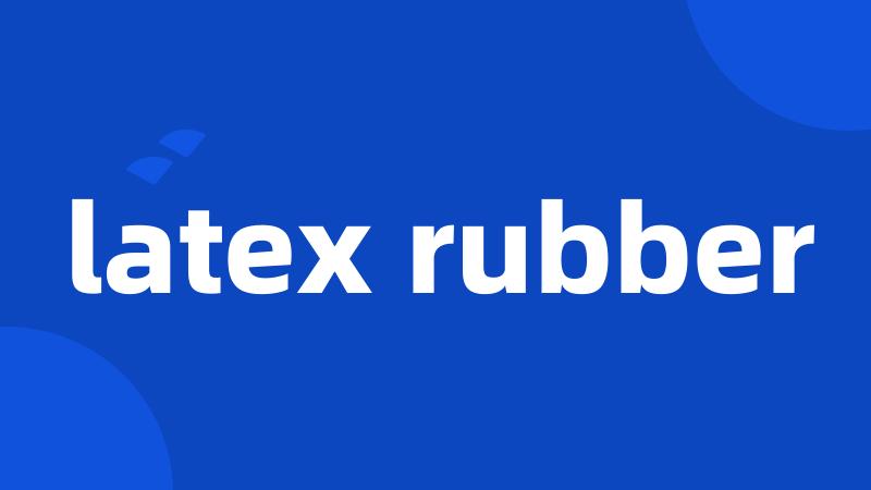 latex rubber