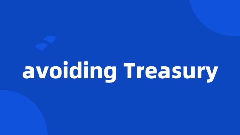 avoiding Treasury