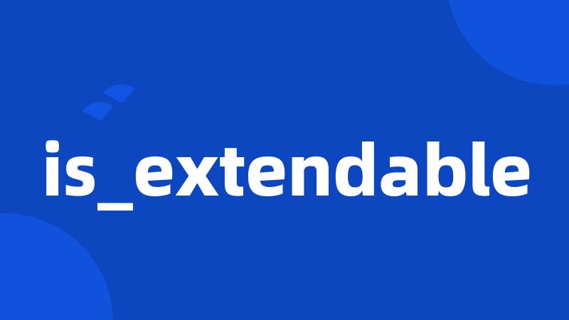 is_extendable