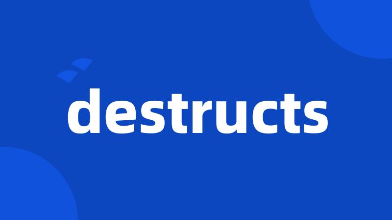 destructs