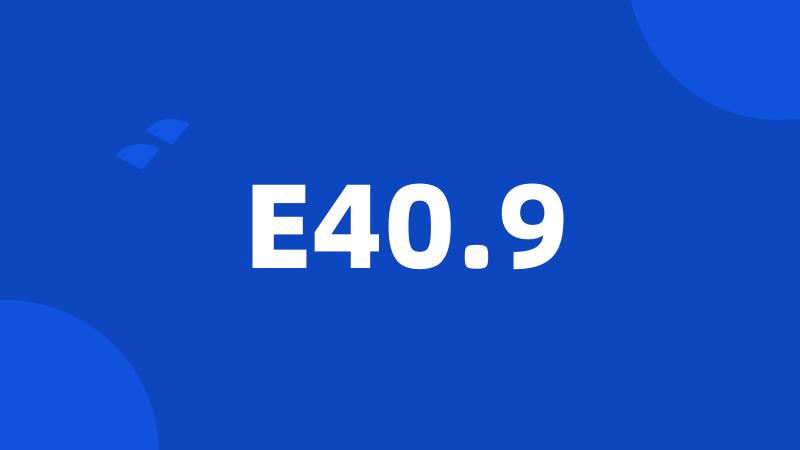 E40.9