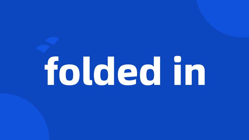 folded in