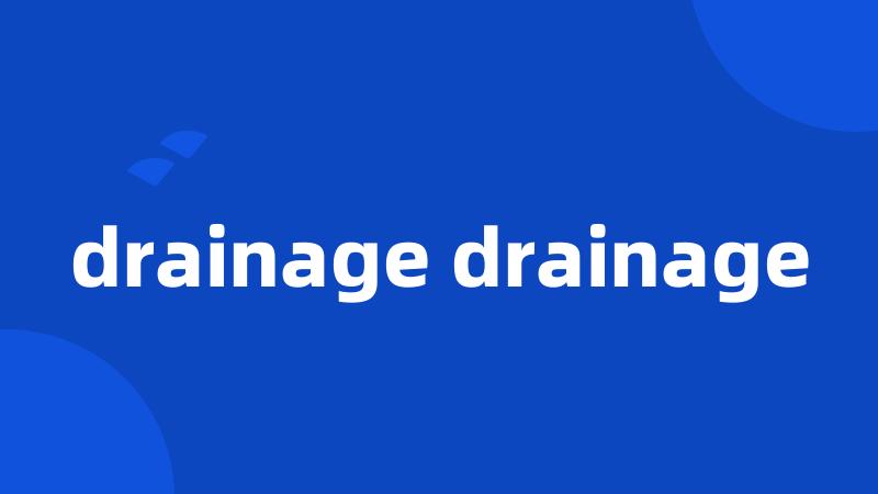 drainage drainage