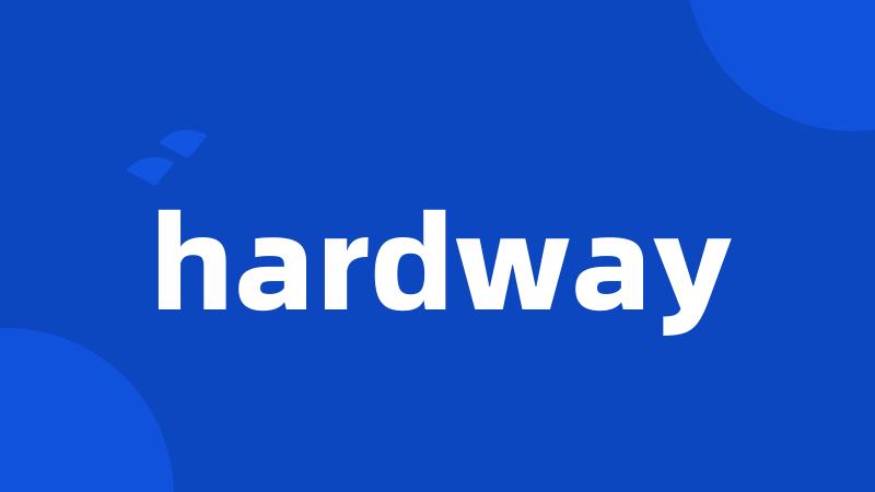 hardway