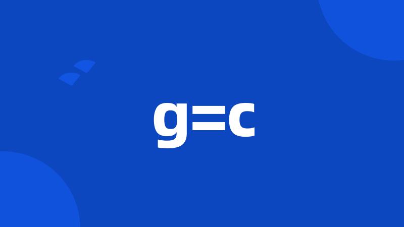 g=c