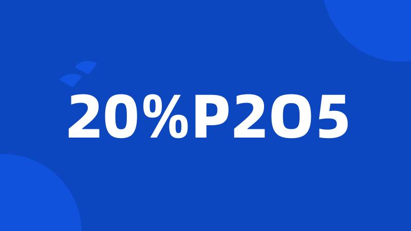 20%P2O5