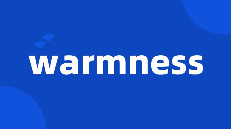 warmness