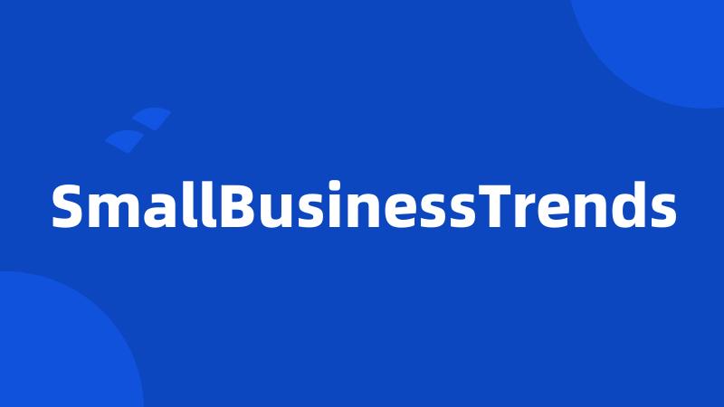 SmallBusinessTrends