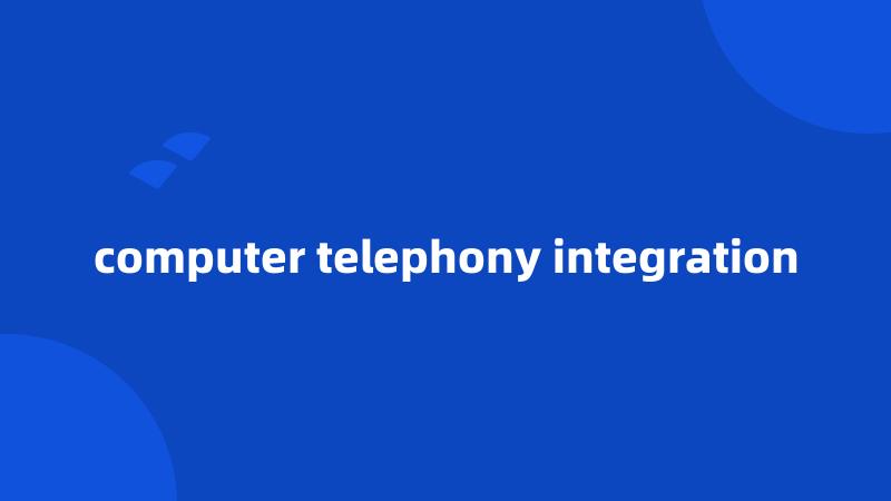 computer telephony integration