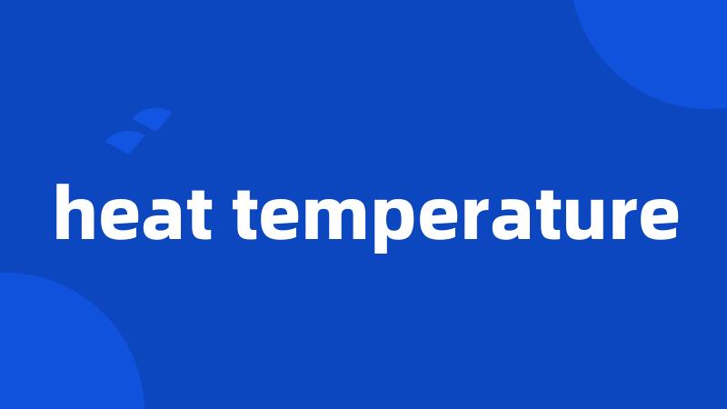 heat temperature