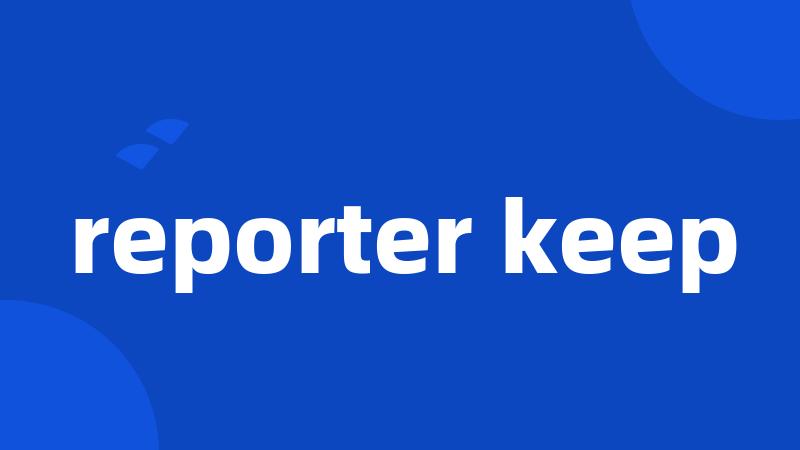 reporter keep