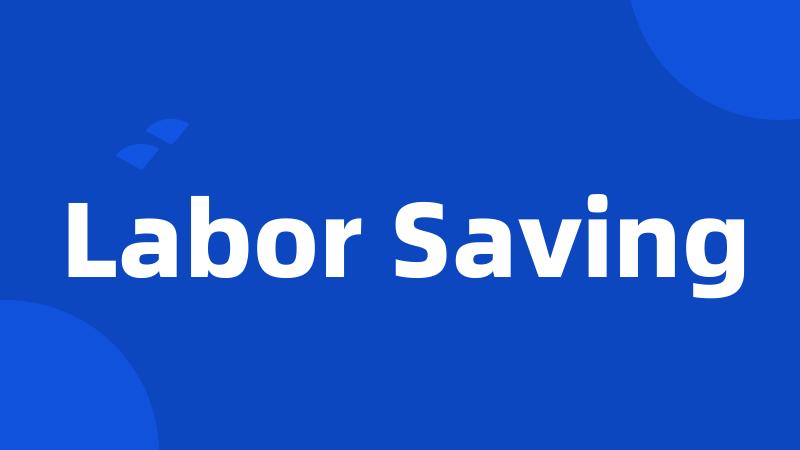 Labor Saving