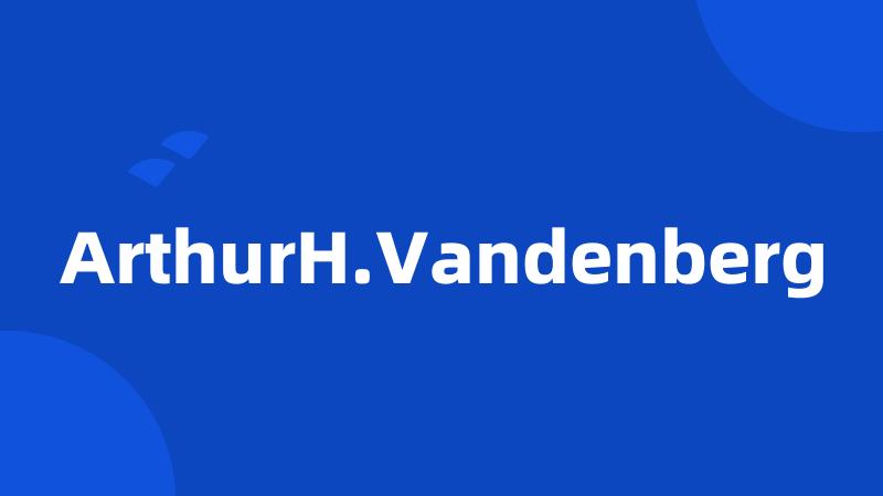 ArthurH.Vandenberg