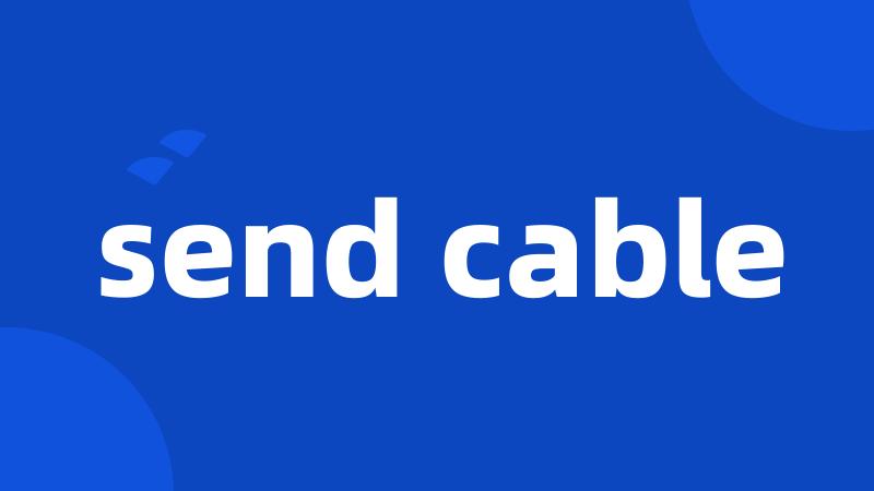 send cable