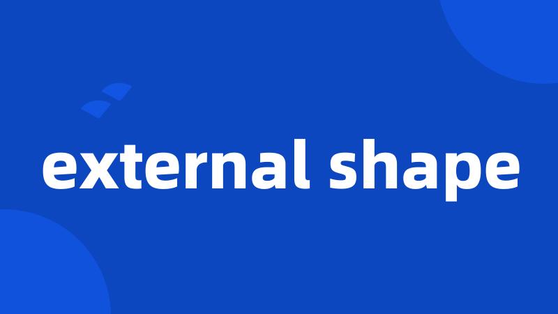 external shape