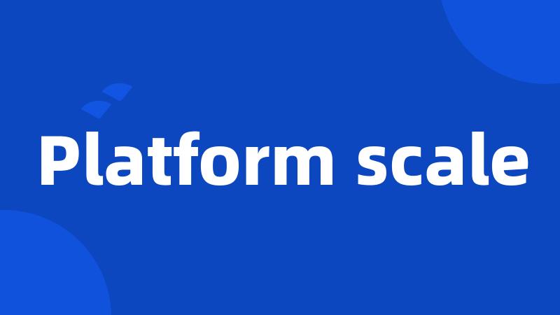 Platform scale