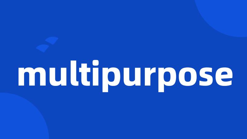 multipurpose