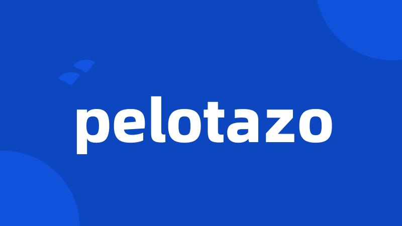 pelotazo