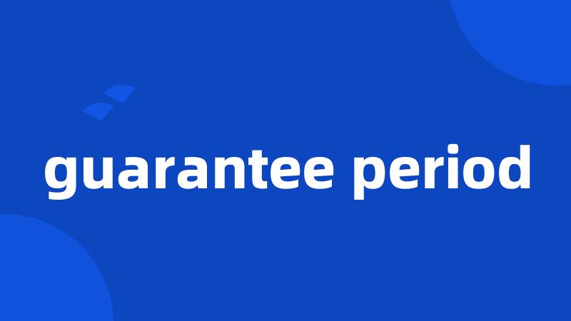 guarantee period